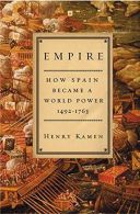Empire: How Spain Became a World Power, 1492-1763, Kamen, Henry Arthur Francis,