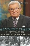 Kentucky Cured:: Fifty Years in Kentucky Journa. Smith<|