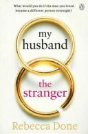 My husband the stranger by Rebecca Done (Paperback)