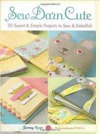 Sew Darn Cute: 30 Sweet & Simple Projects to Sew & Embel... | Book