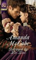Mills & Boon historical: Betrayed by his kiss by Amanda McCabe (Paperback)