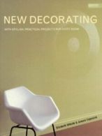 New decorating: with stylish, practical projects for every room by Liz Wilhide