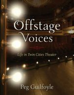 Offstage voices: life in Twin Cities theater by Peg Guilfoyle (Paperback)