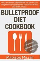 Bulletproof Diet Cookbook: Quick and Easy Bulletproof Diet Recipes to Lose Weig