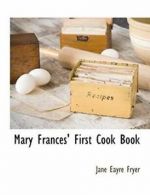 Mary Frances' First Cook Book, Fryer, Eayre 9781117871196 Fast Free Shipping,,