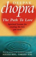 The path to love: spiritual lessons for creating the love you need by Dr Deepak