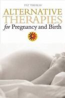 Alternative Therapies for Pregnancy and Birth by Pat Thomas (Paperback)