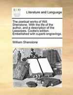 The poetical works of Will. Shenstone. With the, Shenstone, William,,