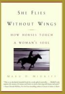 She Flies Without Wings: How Horses Touch a Woman's Soul by Mary D. Midkiff