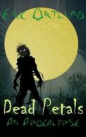 Dead Petals - An Apocalypse. Ortlund, Eric 9781908824295 Fast Free Shipping.#