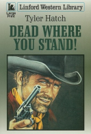 Dead Where You Stand! (Linford Western), Hatch, Tyler, ISBN 1846