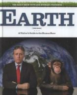 Earth (the book): a visitor's guide to the human race by Jon Stewart (Hardback)