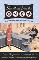 Something from the Oven: Reinventing Dinner in 1950s America, Shapiro, Laura, Go