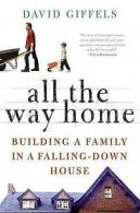 All the way home: building a family in a falling-down house by David Giffels
