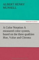 A Color Notation A measured color system, based. Munsell, Henry).#