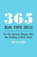 365 Blog Topic Ideas: For The Lifestyle Blogger Who Has Nothing to Write About,