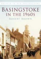 Britain in old photographs: Basingstoke in the 1960s by Robert Brown (Paperback