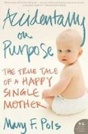 Accidentally on Purpose: The True Tale of a Happy Single Mother (P.S.). Pols<|