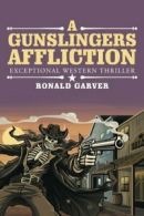 A Gunslingers Affliction: Exceptional Western Thriller.by Garver, Ronald New.#