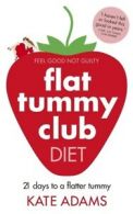 The Flat Tummy Club diet: 21 days to a flatter tummy by Kate Adams (Paperback)