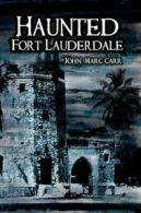 Haunted Fort Lauderdale (Haunted America). Carr 9781596294219 Free Shipping<|