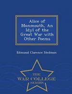 Alice of Monmouth, An Idyl of the Great War wit, Stedman, Clarence PF,,