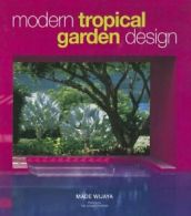 Modern Tropical Garden Design By Made Wijaya. 9789814155649