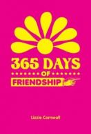 365 Days of...: 365 days of friendship by Lizzie Cornwall (Hardback)