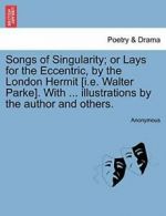 Songs of Singularity; or Lays for the Eccentric, Anonymous,,