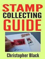 Black, Christopher : Stamp Collecting Guide: The Beginners Gu