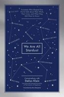 We Are All Stardust: Scientists Who Shaped Our . Klein, Benjamin<|
