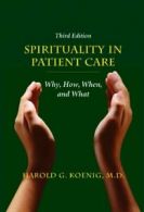 Spirituality in Patient Care: Why, How, When, and What. Koenig 9781599474250<|