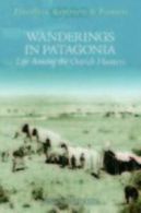 Travellers, explorers & pioneers: Wanderings in Patagonia or life among the