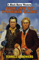Gun Law of Phoenix Cline (Black Horse Western), Terrell L. Bowers,