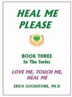 Heal Me ... Please.by Goodstone, Erica New 9780982430460 Fast Free Shipping.#