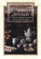 Afternoon Tea Serenade: Recipes from Famous Tea Rooms Classical Chamber Music [