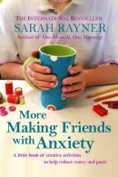 More Making Friends with Anxiety: A little book of creative activities to help r