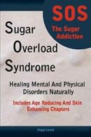 Sugar Overload Syndrome - Healing Mental and Ph, Lewis, Angie,,