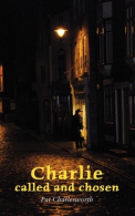 Charlie Called and Chosen, Charlesworth, Pat, ISBN 0956147100