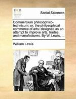 Commercium philosophico-technicum; or, the phil, Lewis, William,,