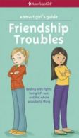 A Smart Girl's Guide: Friendship Troubles: Deal. Criswell, Angela-Martini<|