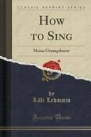 How to Sing: Meine Gesangskunst (Classic Reprint) by LILLI Lehmann (Paperback)