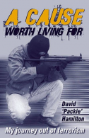 A Cause Worth Living For: My Journey Out of Terrorism, David 'Packie' Hamilton,