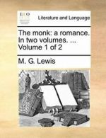 The monk: a romance. In two volumes. ... Volume 1 of 2.by Lewis, G..#