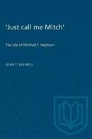 'Just call me Mitch': The Life of Mitchell F. Hepburn by Saywell, John New,,