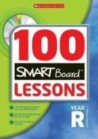 100 Smartboard Lessons: 100 Smartboard lessons. Year R, Scottish primary 1 by