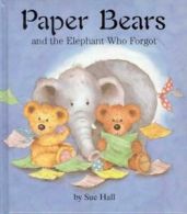 Paper bears and the elephant who forgot by Sue Hall