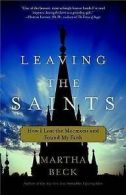 Beck, Martha : Leaving the Saints: How I Lost the Mormo