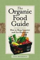 The organic food guide: how to shop smarter and eat healthier by Steve