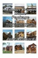 Leonard, Jobe David : Timber Frame Home Package: Budget, Desig